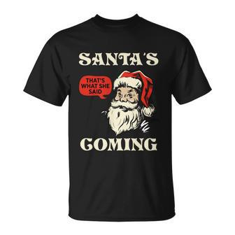 Santas Coming Thats What She Said Christmas Unisex T-Shirt - Monsterry CA