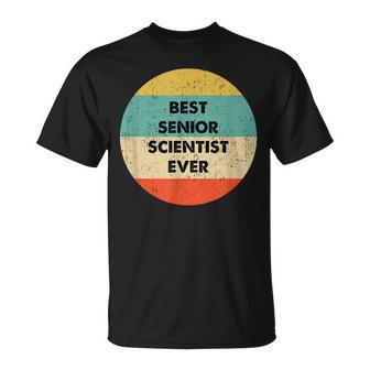 Senior Scientist | Best Senior Scientist Ever Unisex T-Shirt - Seseable