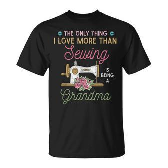 Sewer Grandma The Only Thing I Love More Than Sewing Unisex T-Shirt | Mazezy