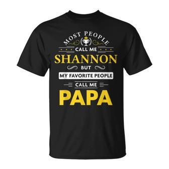 Shannon Name Gift My Favorite People Call Me Papa Gift For Mens Unisex T-Shirt - Seseable