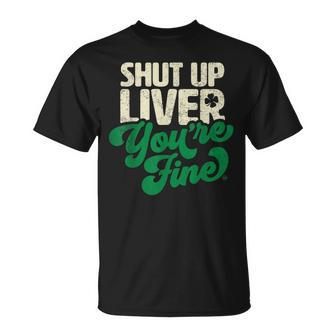 Shut Up Liver Youre Fine - Funny St Patricks Day Drinking Unisex T-Shirt | Mazezy UK