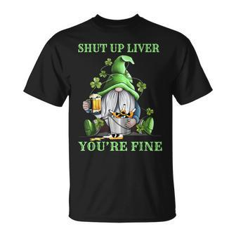 Shut Up Liver Youre Fine Gnomes Shamrock St Patricks Day Unisex T-Shirt | Mazezy