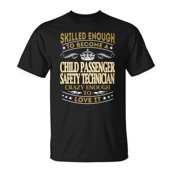 Skilled Enough To Become A Child Passenger Safety Technician Crazy Enough To Love It Job Shirts T-shirt - Thegiftio UK