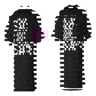 Slay Girl Slay T Unisex T-Shirt | Mazezy