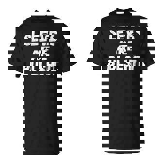 Sleeves Are Bullshit Unisex T-Shirt | Mazezy