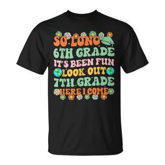 So Long 6Th Grade Graduate Look Out 7Th Here I Come Groovy Unisex T-Shirt | Mazezy