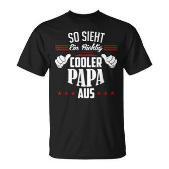 So Sieht Ein Richtig Cooler Papa Aus Vater T-Shirt - Seseable