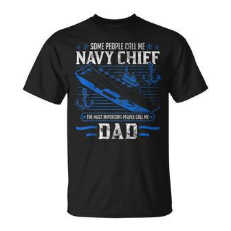 Some People Call Me Navy Chief Dad Gift Gift For Mens Unisex T-Shirt | Mazezy