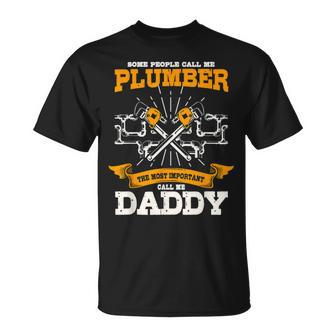 Some People Call Me Plumber The Most Important Call Me Daddy Unisex T-Shirt | Mazezy