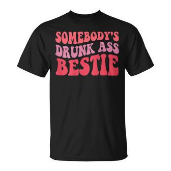 Somebodys Drunk Ass Bestie For Women Mothers Day Mom Life Unisex T-Shirt | Mazezy