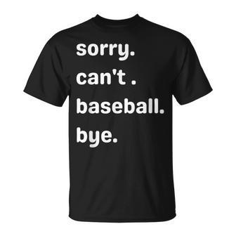 Sorry Cant Baseball Bye Home Run Busy Mom Dad Player Sport Unisex T-Shirt