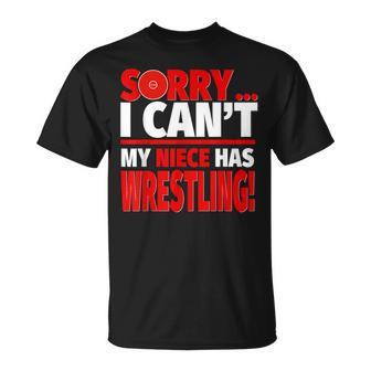 Sorry My Niece Has Wrestling Wrestling Aunt Or Uncle Unisex T-Shirt | Mazezy
