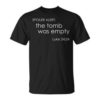 Spoiler Alert The Tomb Was Empty Bible Quote Gift Idea Unisex T-Shirt | Mazezy