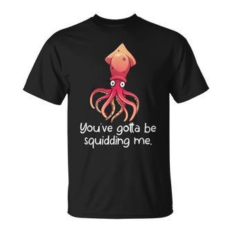 Are You Squidding Me Marine Biology Fish Lovers T-Shirt - Seseable