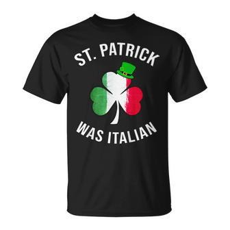 St Patrick Was Italian Shirt | St Patricks Day Unisex T-Shirt | Mazezy