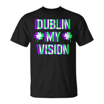 St Patricks Day Dublin My Vision Rave Irish Shamrock Gift Unisex T-Shirt | Mazezy