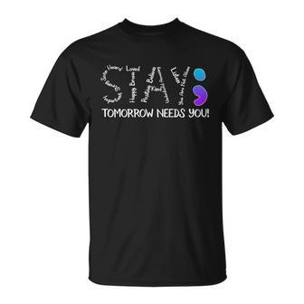 Stay Tomorrow Needs You Semicolon Suicide Prevention Awareness Unisex T-Shirt - Monsterry DE