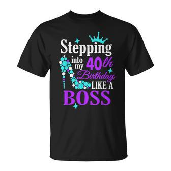 Stepping Into My 40Th Birthday Like A Boss Unisex T-Shirt | Mazezy