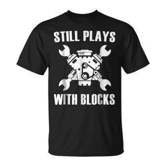 Still Plays With Blocks T Auto Drag Racing Car Gift Gift For Mens Unisex T-Shirt | Mazezy