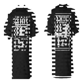 Straight Outta 1947 Year Of Birth Birthday Unisex T-Shirt | Mazezy