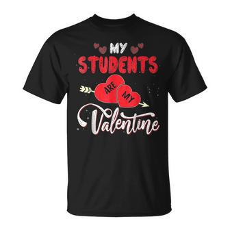 My Students Are My Valentine Teachers Valentines Day T-Shirt - Seseable