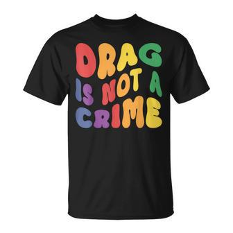 Support Drag Is Not A Crime Lgbtq Rights Lgbt Gay Pride Unisex T-Shirt | Mazezy