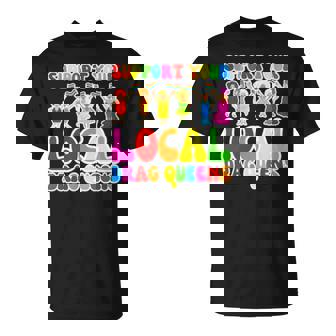 Support Local Drag Queens Unisex T-Shirt | Mazezy