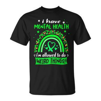 I Have Mental Health I Am Allowed To Do Weird Things T-Shirt - Seseable