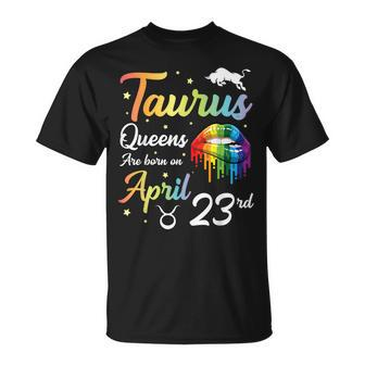 Taurus Queens Are Born On April 23Rd Happy Birthday To Me Unisex T-Shirt | Mazezy