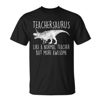 Teachersaurus Like A Normal Teacher But More Awesome Unisex T-Shirt - Monsterry UK