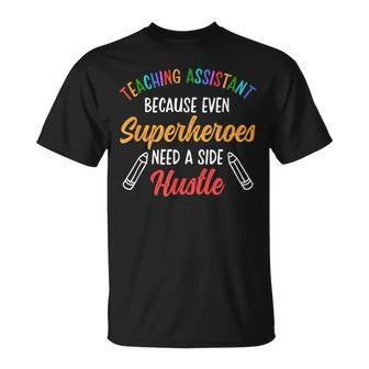 Teaching Assistant Even Superheroes Need A Side Hustle Unisex T-Shirt | Mazezy