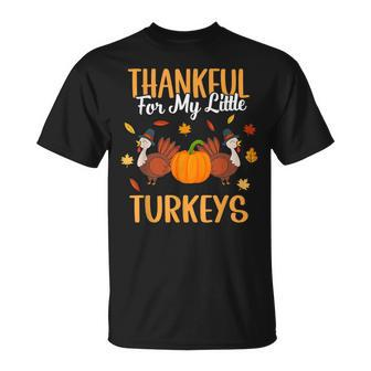 Thankful For My Little Turkeys Cute Mom Grandma Teacher Gift Unisex T-Shirt