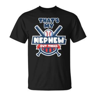 Thats My Nephew Out There Funny Baseball Uncle Aunt Gameday Unisex T-Shirt | Mazezy