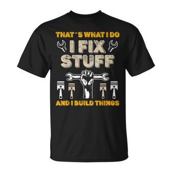 Thats What I Do I Fix Stuff And I Build Things Mechanic Fix Unisex T-Shirt | Mazezy