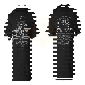 Thats What I Do I Fix Stuff And I Know Things Funny Saying Unisex T-Shirt | Mazezy