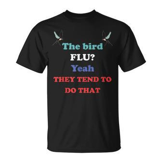 The Bird Flu Yeah They Tend To Do That Unisex T-Shirt | Mazezy
