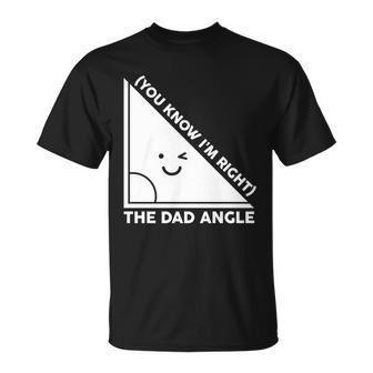 The Dad Angle You Know Im Right Matching Family Shirts Unisex T-Shirt - Monsterry CA