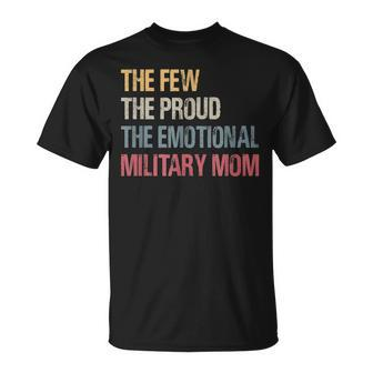 The Few The Proud The Emotional Military Mom Mamas Mothers Unisex T-Shirt | Mazezy