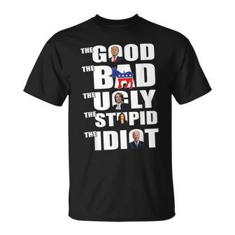The Good The Bad The Ugly The Stupid The Idiot Politics Unisex T-Shirt | Mazezy
