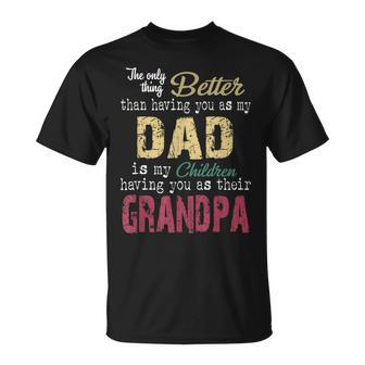 The Only Thing Better Than Having You As My Dad Unisex T-Shirt | Mazezy
