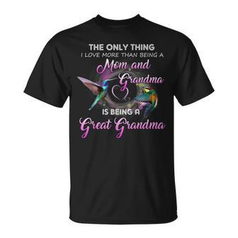 The Only Thing I Love More Than Being A Mom Great Grandma Unisex T-Shirt