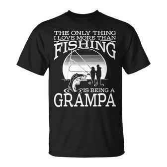 The Only Thing I Love More Than Fishing Is Being A Grampa Unisex T-Shirt - Seseable