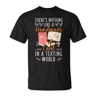 Theres Nothing Like A Handmade Card In A Texting World Unisex T-Shirt | Mazezy