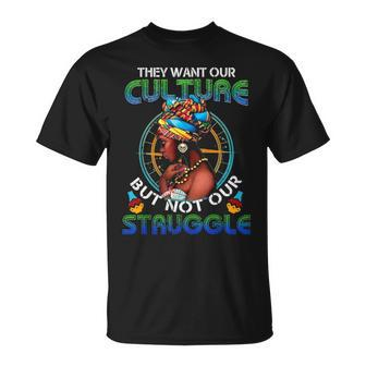 They Want Our Culture But Not Our Struggle African American Unisex T-Shirt - Seseable