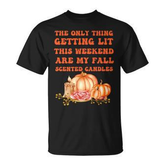 The Only Thing Getting Lit This Weekend Are My Fall Scented T-Shirt - Seseable