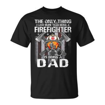 The Only Thing I Love More Than Being A Firefighter Dad T-Shirt - Seseable