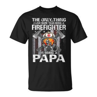 The Only Thing I Love More Than Being A Firefighter Papa T-Shirt - Seseable
