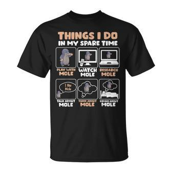 Things I Do In My Spare Time Mole Unisex T-Shirt | Mazezy