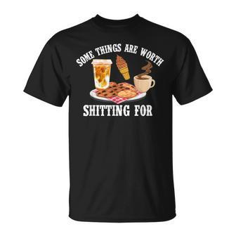 Some Things Are Worth Shitting For Men Women T-Shirt - Seseable
