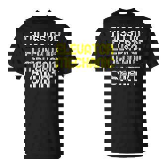 This Is My Elevator Mechanic Funny Cool Gift Unisex T-Shirt | Mazezy